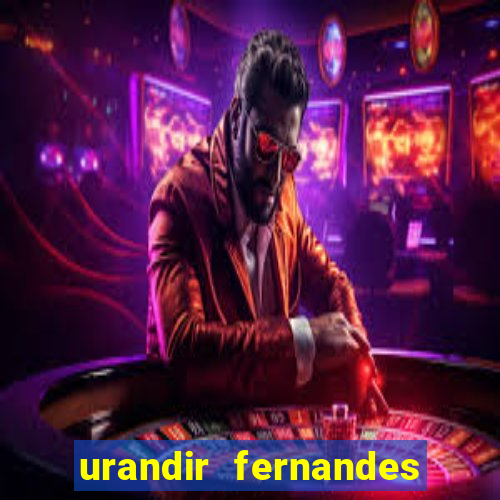 urandir fernandes de oliveira fortuna